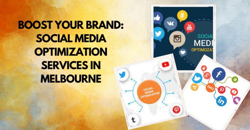 Boost Your Brand: Social Media Optimization Services in Melbourne