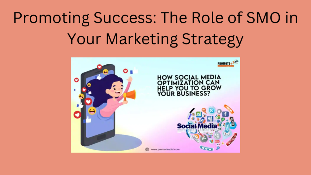 Promoting Success: The Role of SMO in Your Marketing Strategy