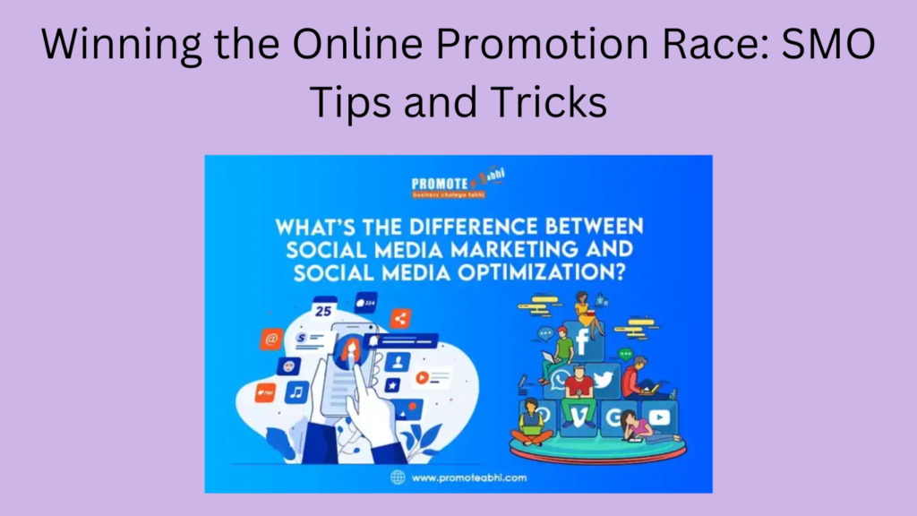 Winning the Online Promotion Race: SMO Tips and Tricks