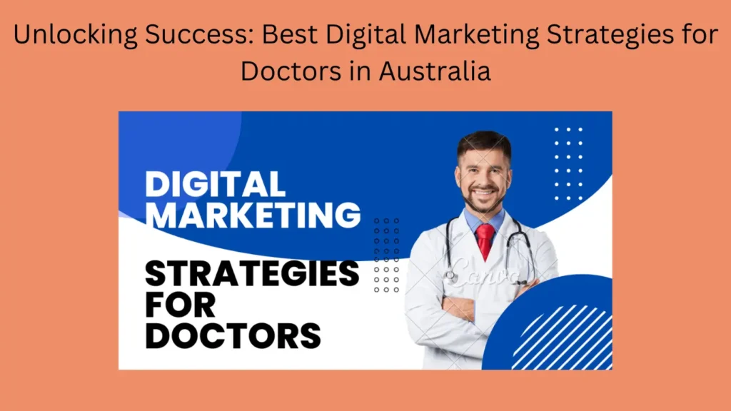 Unlocking Success: Best Digital Marketing Strategies for Doctors in Australia