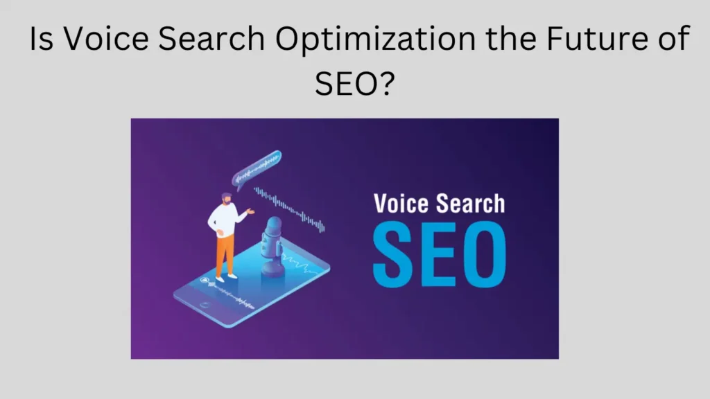 Is Voice Search Optimization the Future of SEO?