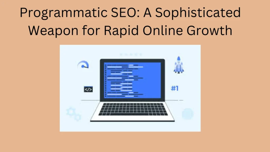 Programmatic SEO: A Sophisticated Weapon for Rapid Online Growth