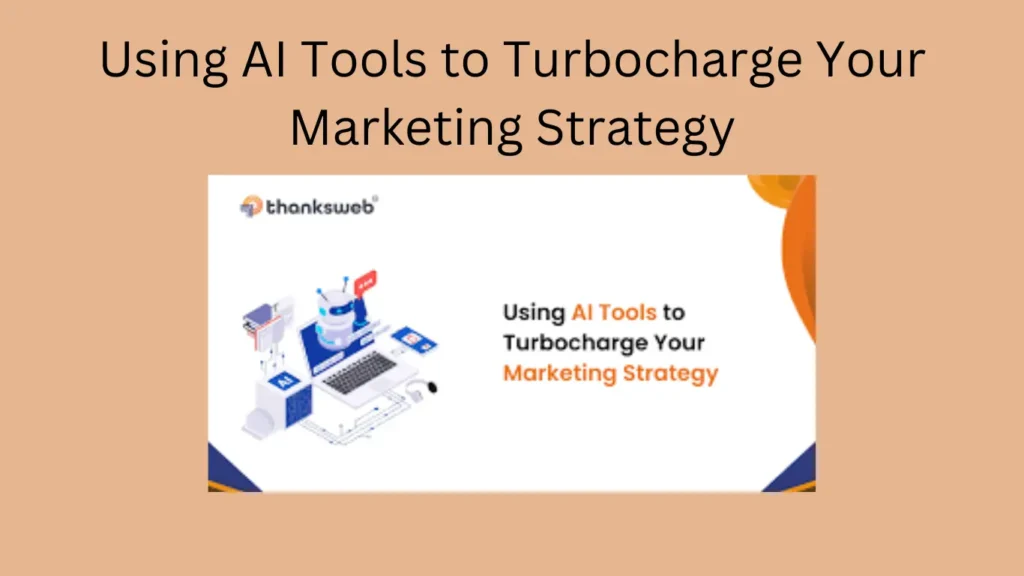 Using AI Tools to Turbocharge Your Marketing Strategy