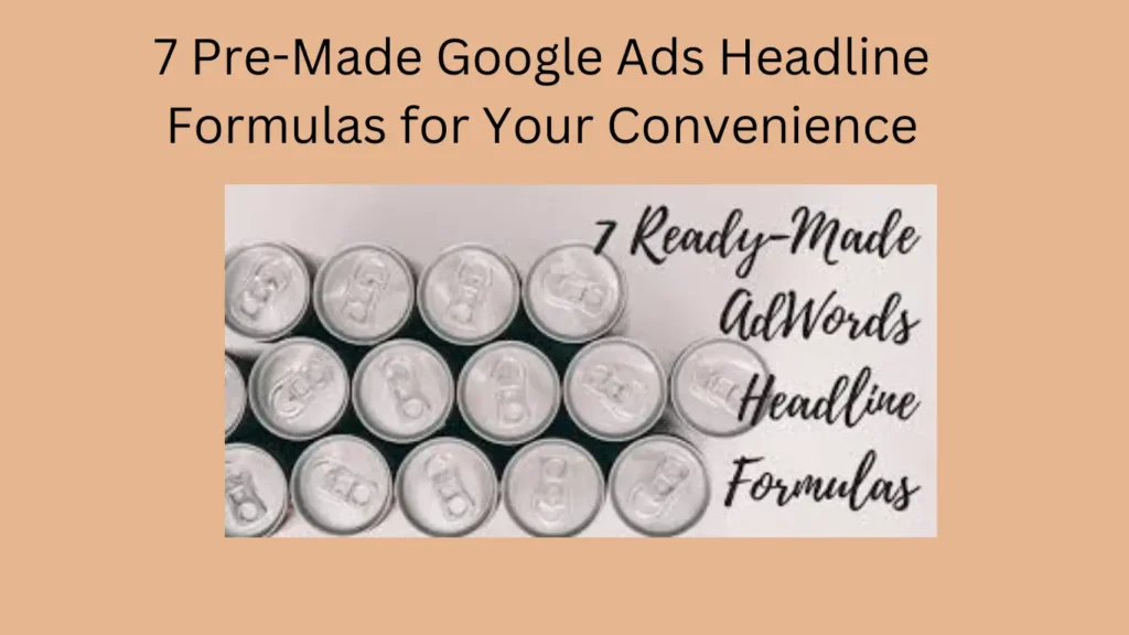 7 Pre-Made Google Ads Headline Formulas for Your Convenience