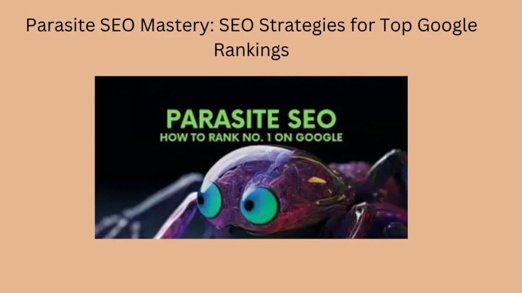Parasite SEO Mastery: SEO Strategies for Top Google Rankings