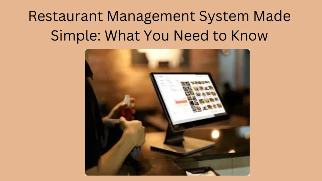 Restaurant Management System Made Simple: What You Need to Know
