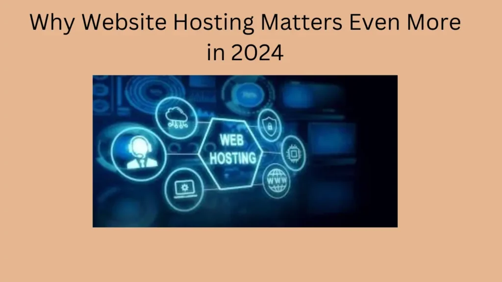 Why Website Hosting Matters Even More in 2024