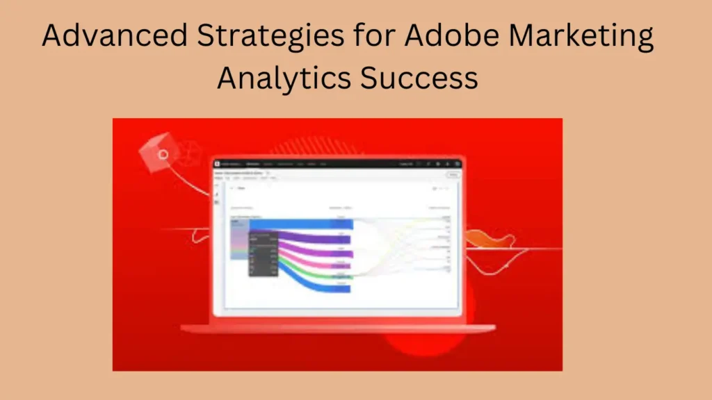 Advanced Strategies for Adobe Marketing Analytics Success