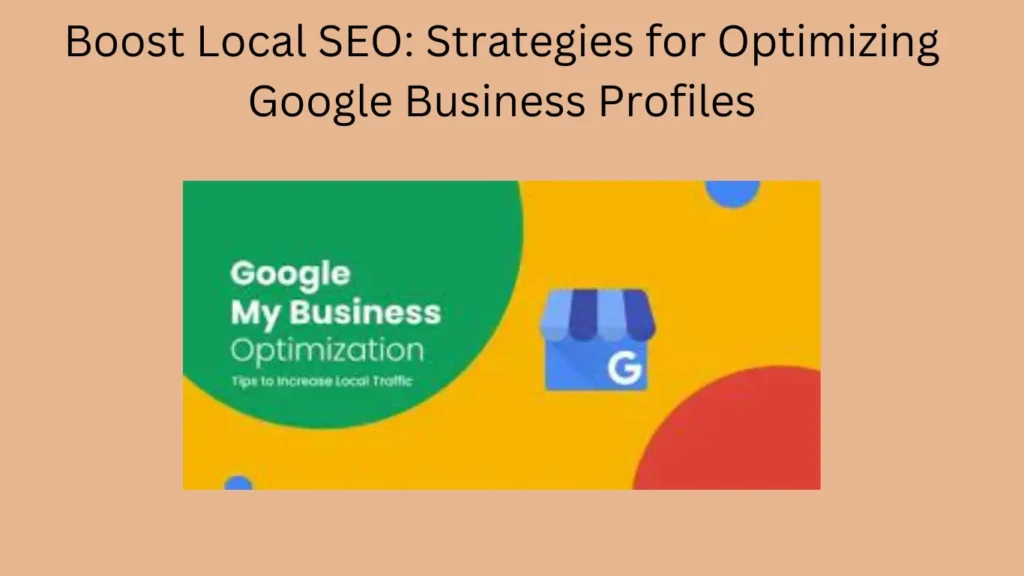 Boost Local SEO: Strategies for Optimizing Google Business Profiles