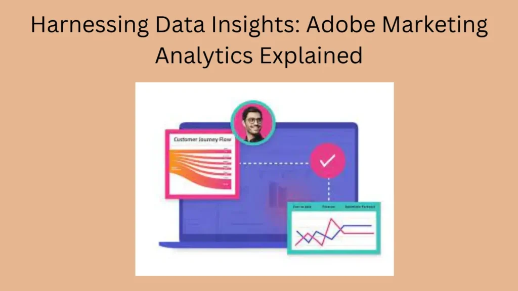 Harnessing Data Insights: Adobe Marketing Analytics Explained