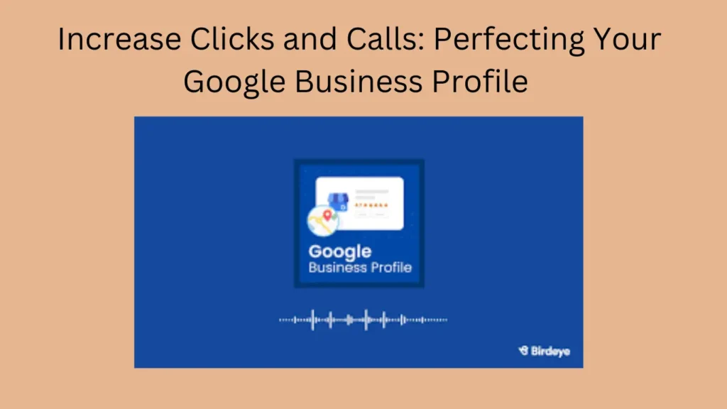 Increase Clicks and Calls: Perfecting Your Google Business Profile