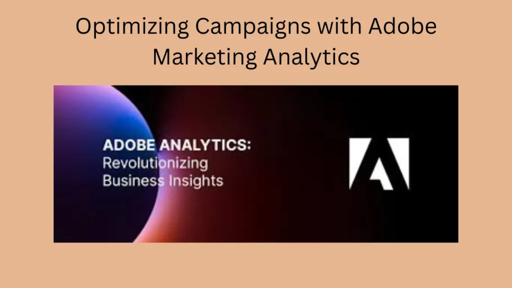 Optimizing Campaigns with Adobe Marketing Analytics