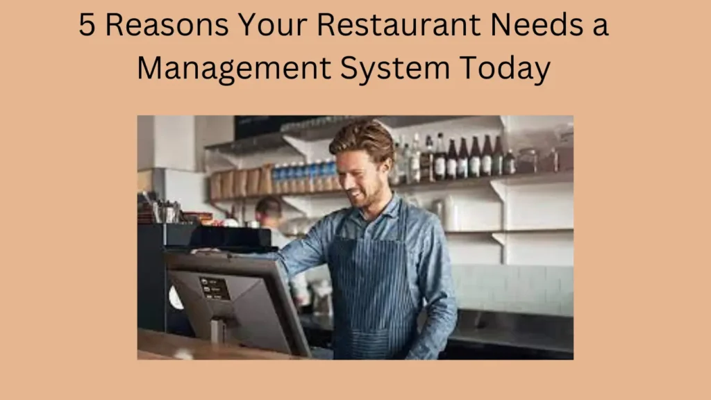 5 Reasons Your Restaurant Needs a Management System Today