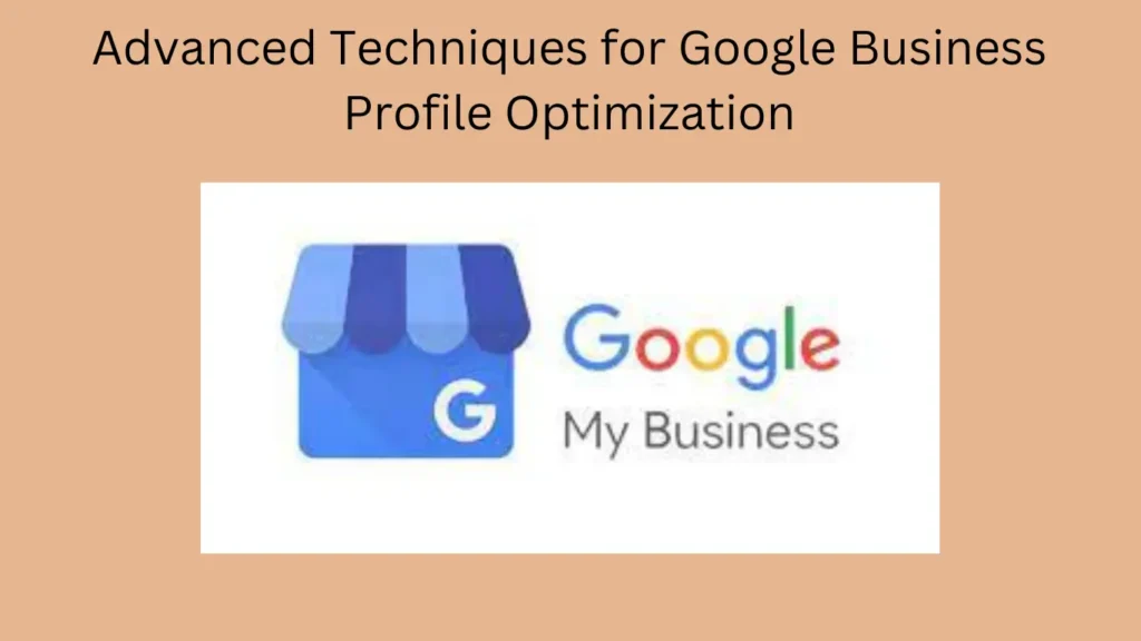 Advanced Techniques for Google Business Profile Optimization