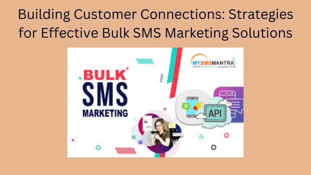 Building Customer Connections: Strategies for Effective Bulk SMS Marketing Solutions