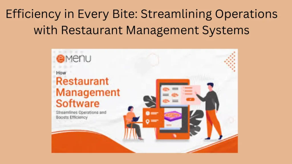 Efficiency in Every Bite: Streamlining Operations with Restaurant Management Systems