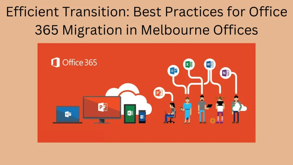 Efficient Transition: Best Practices for Office 365 Migration in Melbourne Offices