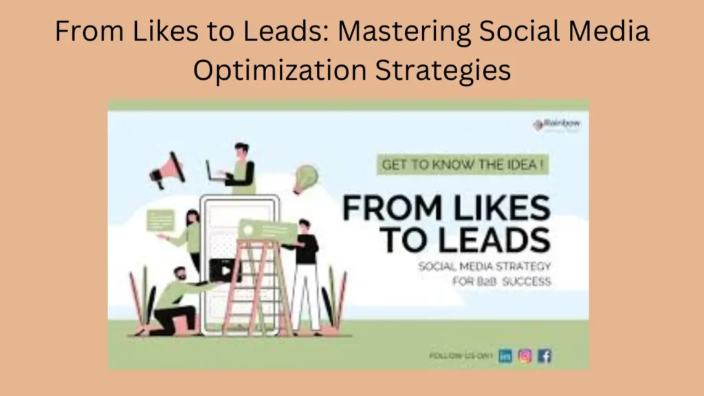 From Likes to Leads: Mastering Social Media Optimization Strategies