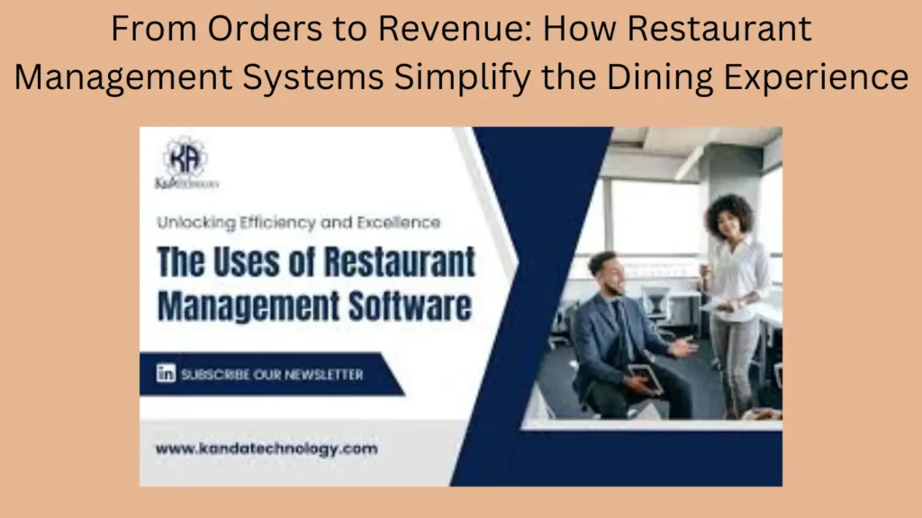 From Orders to Revenue: How Restaurant Management Systems Simplify the Dining Experience