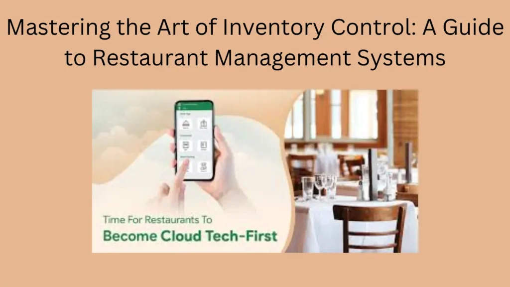 Mastering the Art of Inventory Control: A Guide to Restaurant Management Systems