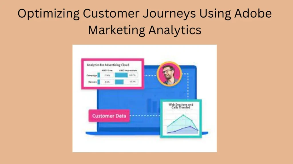 Optimizing Customer Journeys Using Adobe Marketing Analytics