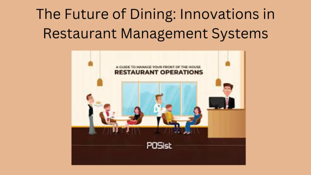 The Future of Dining: Innovations in Restaurant Management Systems