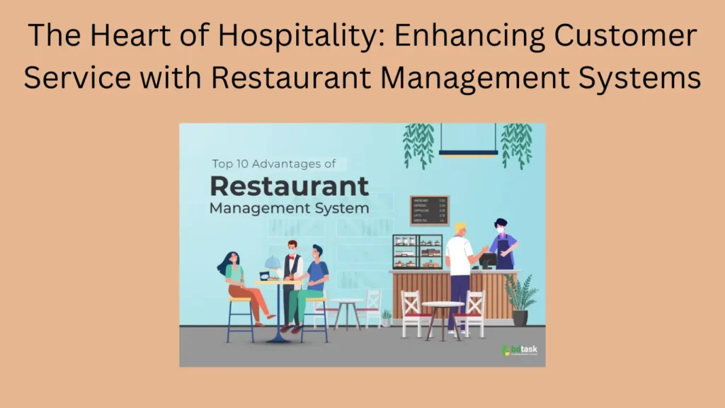 The Heart of Hospitality: Enhancing Customer Service with Restaurant Management Systems