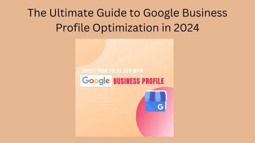 The Ultimate Guide to Google Business Profile Optimization in 2024