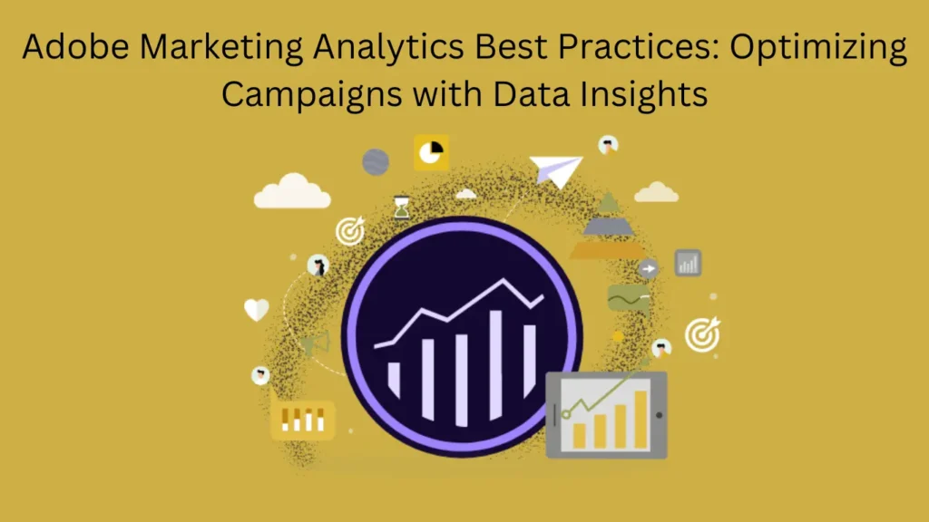 Adobe Marketing Analytics Best Practices: Optimizing Campaigns with Data Insights