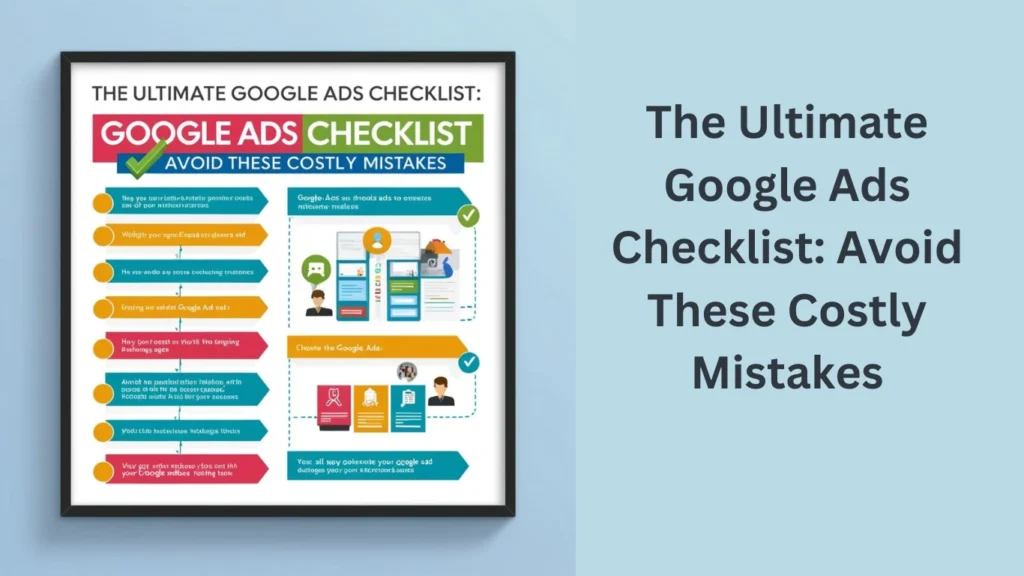 The Ultimate Google Ads Checklist: Avoid These Costly Mistakes