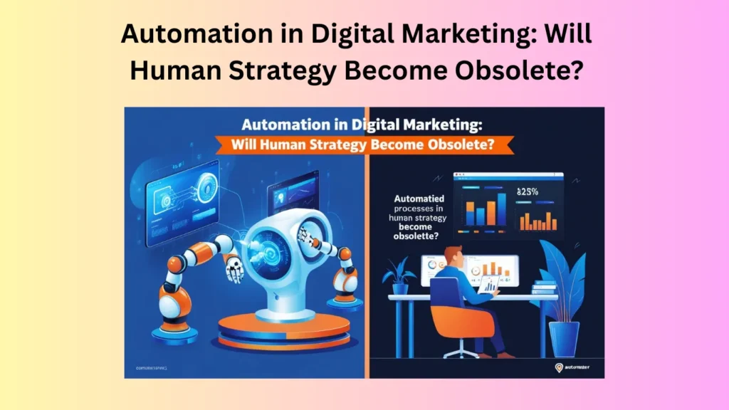 Automation in Digital Marketing: Will Human Strategy Become Obsolete?