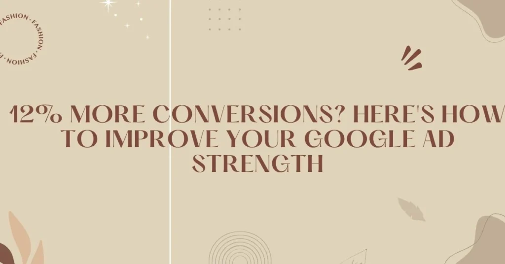 12-More-Conversions-Heres-How-to-Improve-Your-Google-Ad-Strength