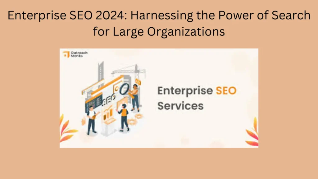 'Enterprise SEO 2024: Harnessing the Power of Search for Large Organizations' featuring an enterprise SEO services illustration with analytics, search optimization, and business growth concepts."