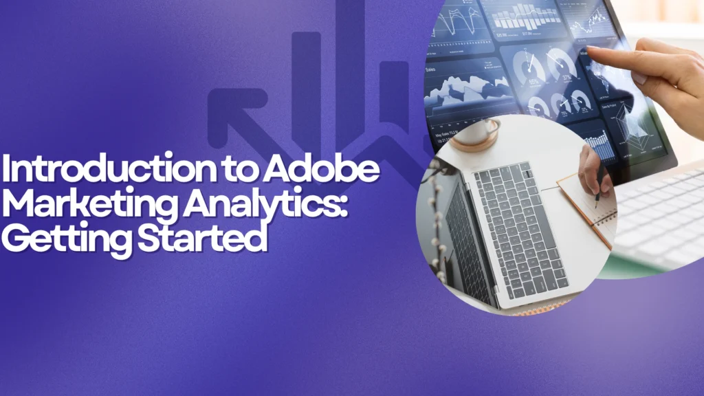 Introduction to Adobe Marketing Analytics: Getting Started