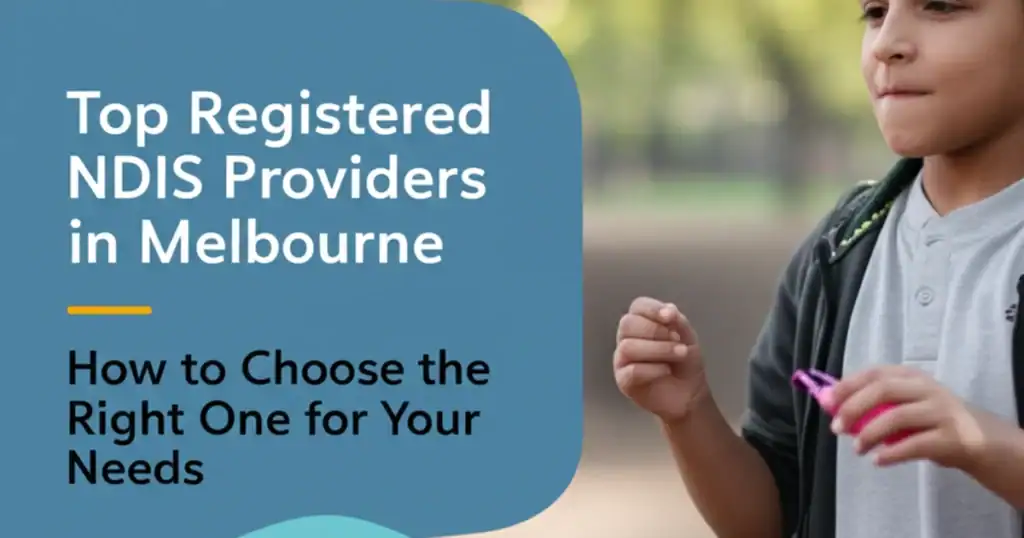 Top registered NDIS providers in Melbourne - how to choose the right disability support provider for your needs